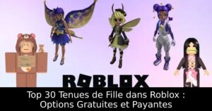 Top 30 Tenues de Fille dans Roblox : Options Gratuites et Payantes