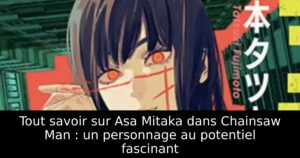 Tout savoir sur Asa Mitaka dans Chainsaw Man : un personnage au potentiel fascinant