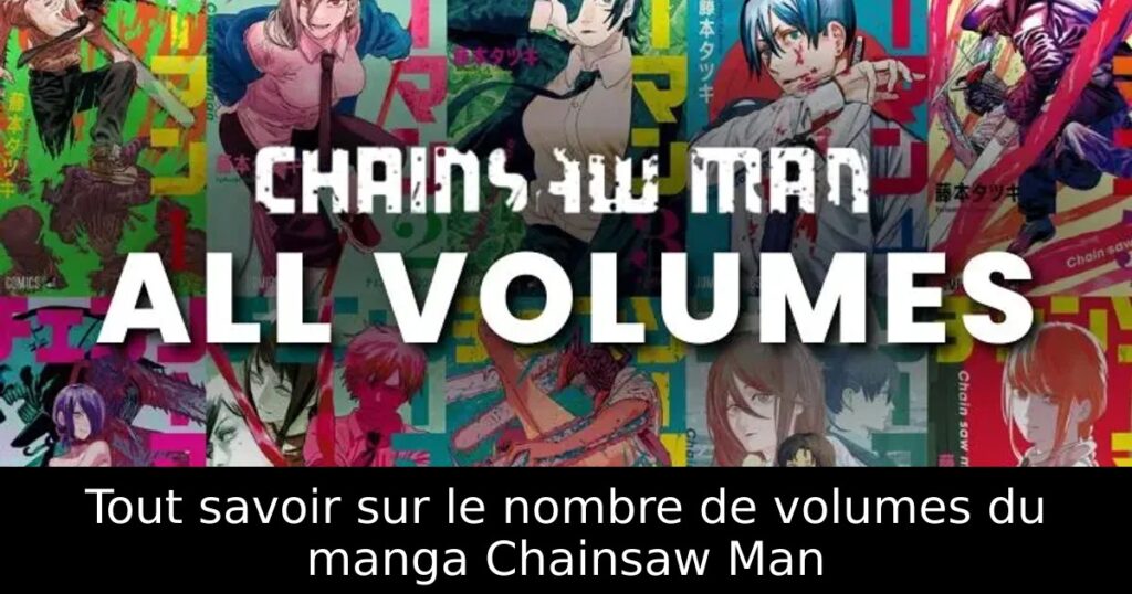 Tout savoir sur le nombre de volumes du manga Chainsaw Man