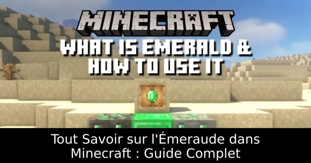 Tout Savoir sur l&rsquo;Émeraude dans Minecraft : Guide Complet