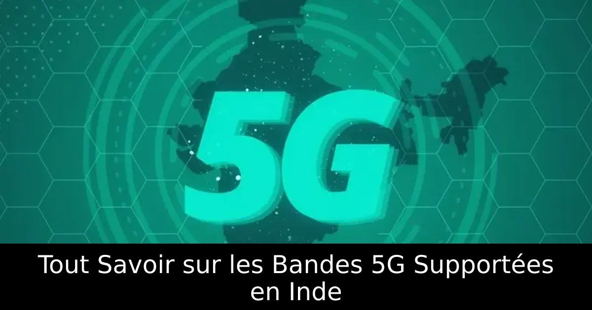 Tout Savoir sur les Bandes 5G Supportées en Inde