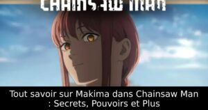 Tout savoir sur Makima dans Chainsaw Man : Secrets, Pouvoirs et Plus