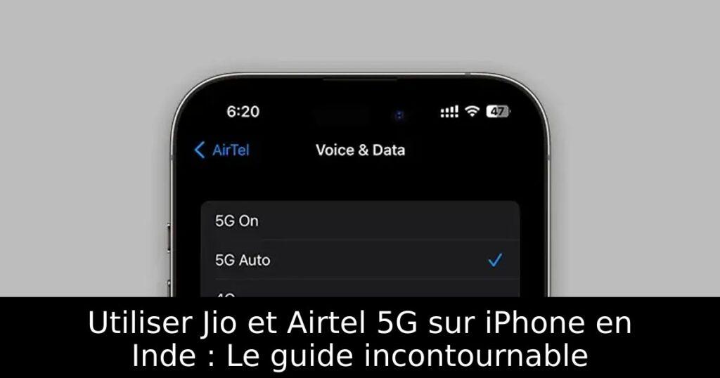 Utiliser Jio et Airtel 5G sur iPhone en Inde : Le guide incontournable