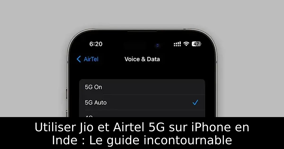 Utiliser Jio et Airtel 5G sur iPhone en Inde : Le guide incontournable