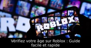 Vérifiez votre âge sur Roblox : Guide facile et rapide