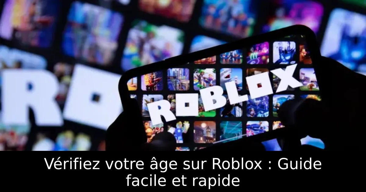 Vérifiez votre âge sur Roblox : Guide facile et rapide