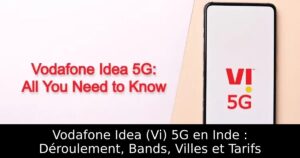 Vodafone Idea (Vi) 5G en Inde : Déroulement, Bands, Villes et Tarifs