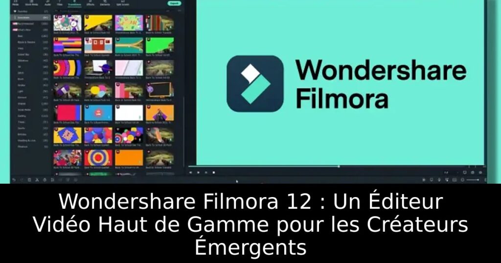 Wondershare Filmora 12 : Un Éditeur Vidéo Haut de Gamme pour les Créateurs Émergents