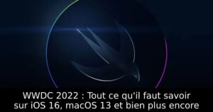 WWDC 2022 : Tout ce qu&rsquo;il faut savoir sur iOS 16, macOS 13 et bien plus encore