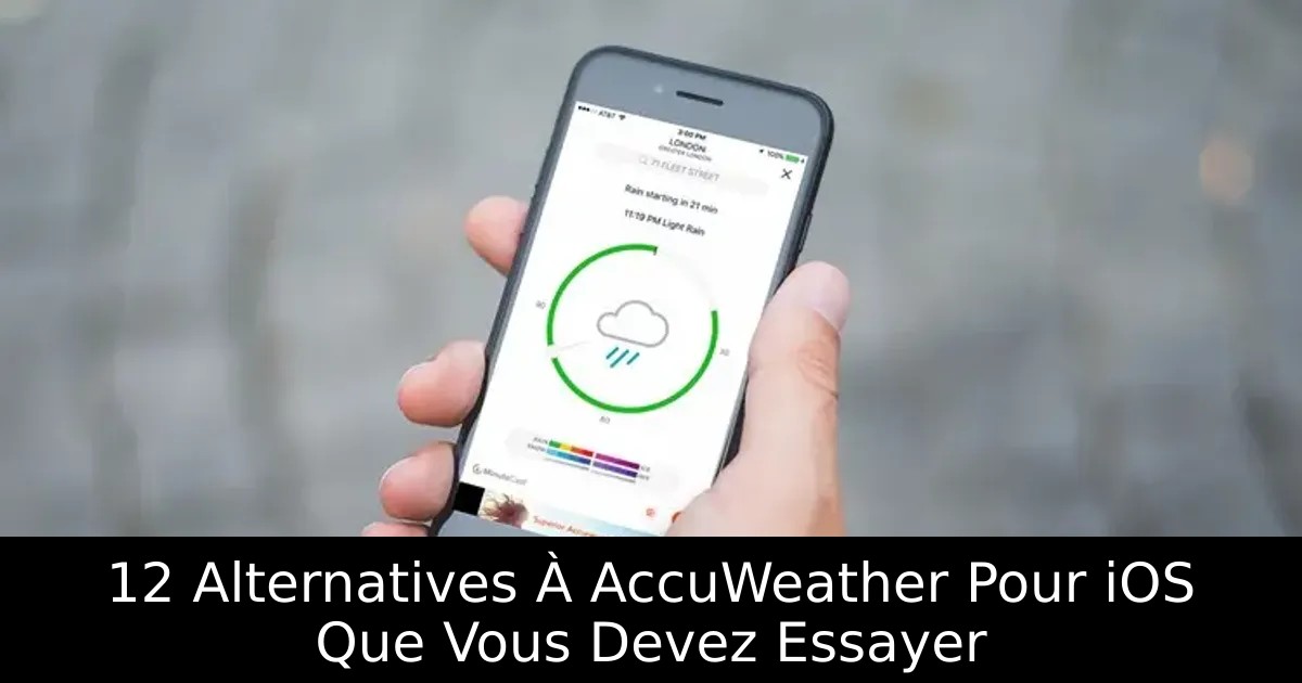 12 Alternatives À AccuWeather Pour iOS Que Vous Devez Essayer