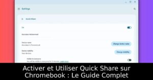 Activer et Utiliser Quick Share sur Chromebook : Le Guide Complet