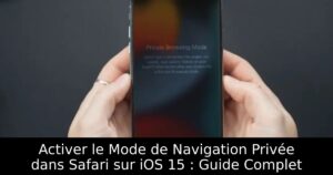Activer le Mode de Navigation Privée dans Safari sur iOS 15 : Guide Complet
