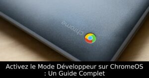 Activez le Mode Développeur sur ChromeOS : Un Guide Complet