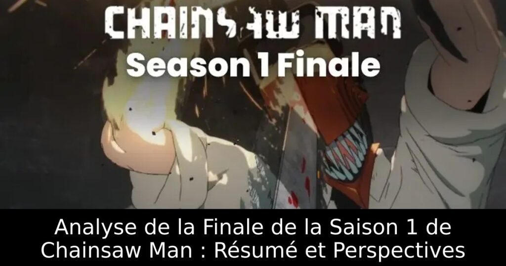 Analyse de la Finale de la Saison 1 de Chainsaw Man : Résumé et Perspectives