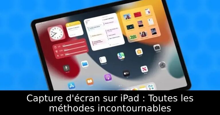 Capture d&rsquo;écran sur iPad : Toutes les méthodes incontournables