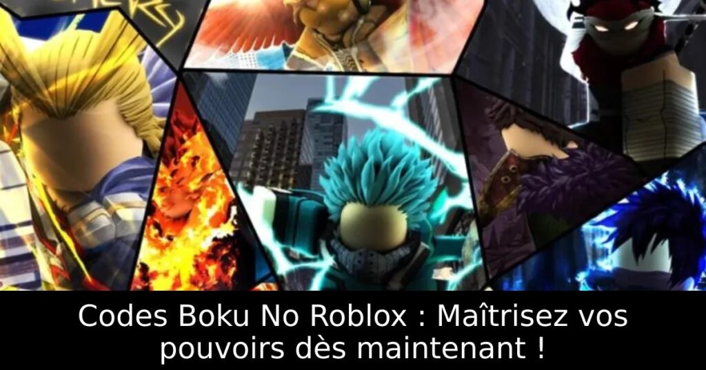 Codes Boku No Roblox : Maîtrisez vos pouvoirs dès maintenant !