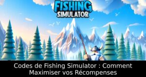 Codes de Fishing Simulator : Comment Maximiser vos Récompenses