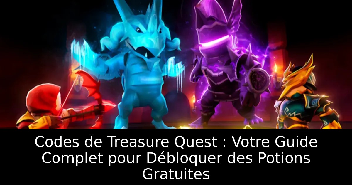 Codes de Treasure Quest : Votre Guide Complet pour Débloquer des Potions Gratuites