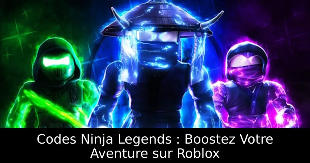 Codes Ninja Legends : Boostez Votre Aventure sur Roblox
