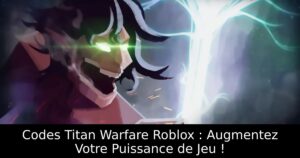 Codes Titan Warfare Roblox : Augmentez Votre Puissance de Jeu !