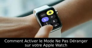 Comment Activer le Mode Ne Pas Déranger sur votre Apple Watch