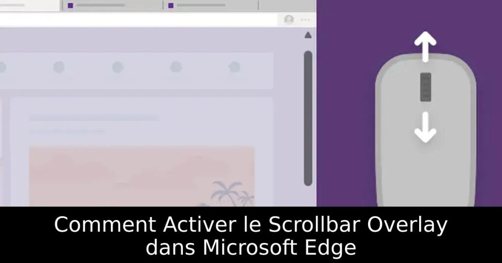 Comment Activer le Scrollbar Overlay dans Microsoft Edge