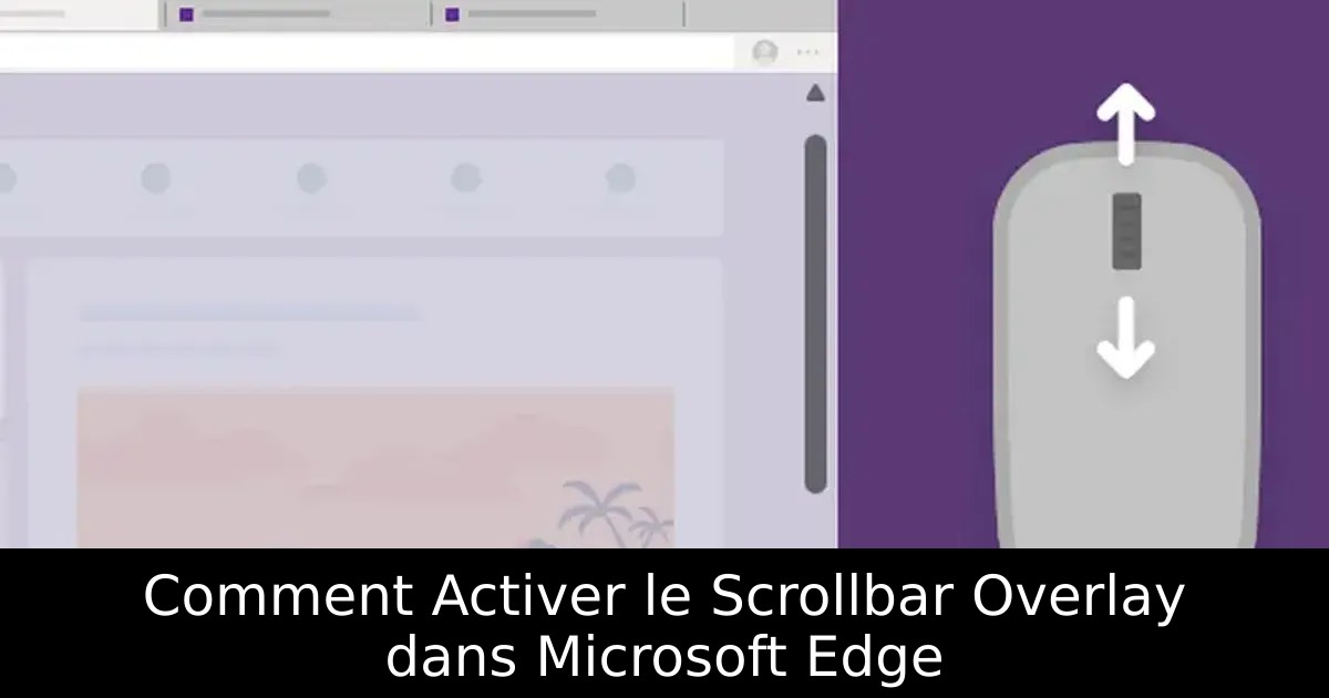 Comment Activer le Scrollbar Overlay dans Microsoft Edge
