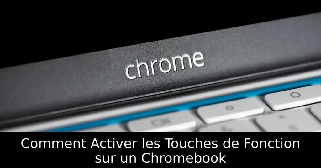 Comment Activer les Touches de Fonction sur un Chromebook