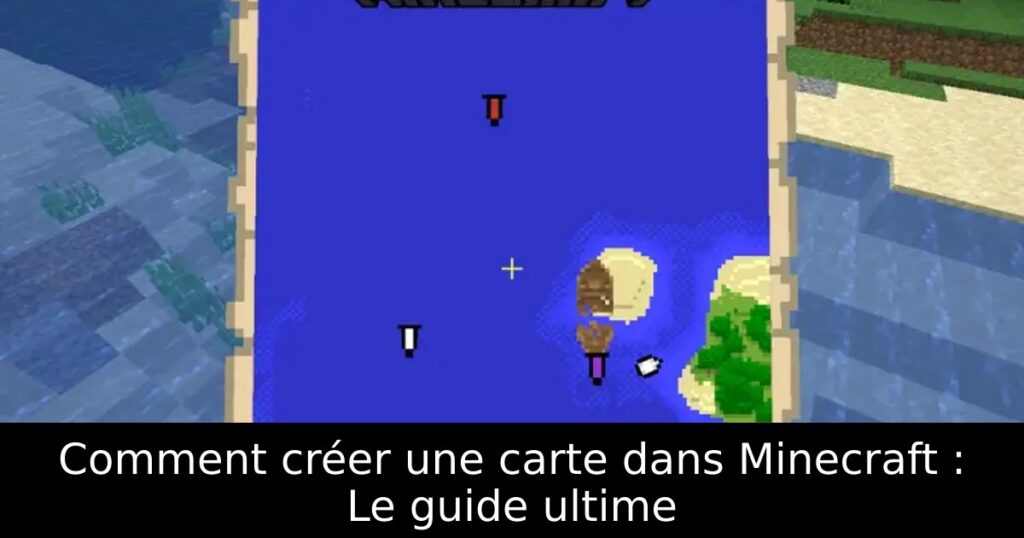 Comment créer une carte dans Minecraft : Le guide ultime