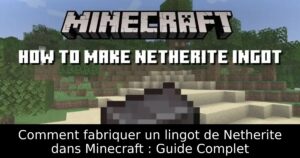 Comment fabriquer un lingot de Netherite dans Minecraft : Guide Complet