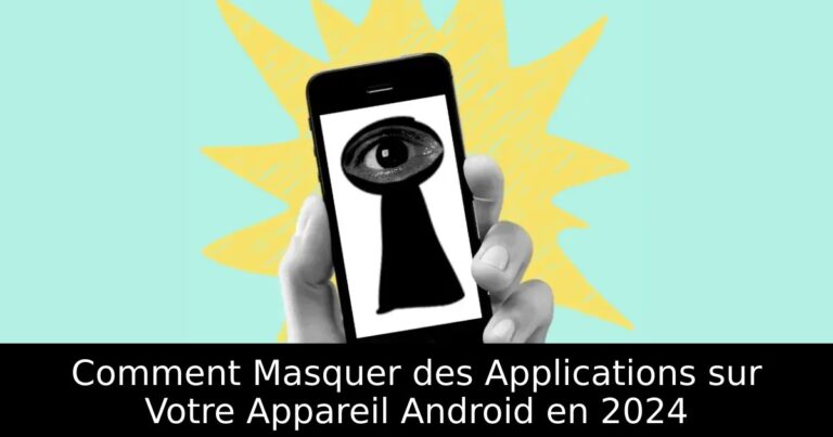 Comment Masquer des Applications sur Votre Appareil Android en 2024