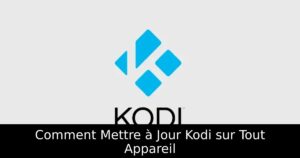 Comment Mettre à Jour Kodi sur Tout Appareil