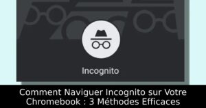 Comment Naviguer Incognito sur Votre Chromebook : 3 Méthodes Efficaces
