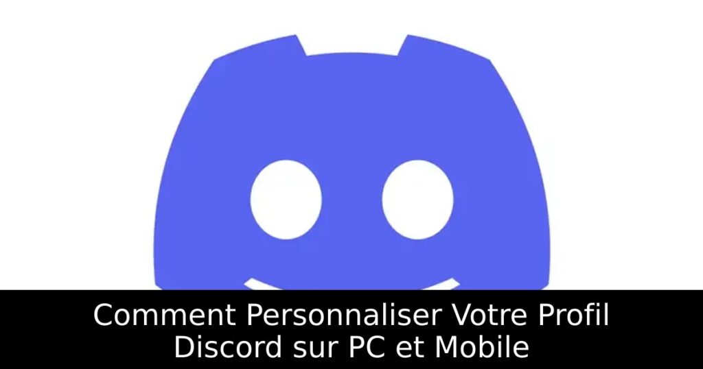 Comment Personnaliser Votre Profil Discord sur PC et Mobile