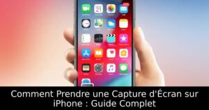 Comment Prendre une Capture d&rsquo;Écran sur iPhone : Guide Complet