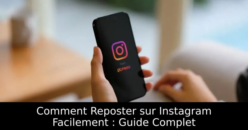 Comment Reposter sur Instagram Facilement : Guide Complet
