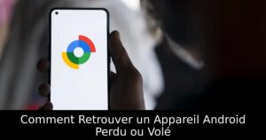 Comment Retrouver un Appareil Android Perdu ou Volé
