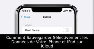 Comment Sauvegarder Sélectivement les Données de Votre iPhone et iPad sur iCloud