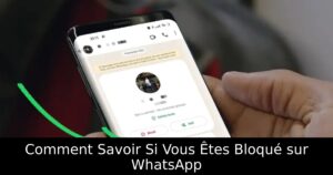 Comment Savoir Si Vous Êtes Bloqué sur WhatsApp