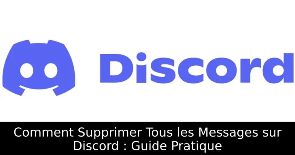 Comment Supprimer Tous les Messages sur Discord : Guide Pratique