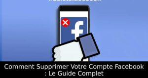 Comment Supprimer Votre Compte Facebook : Le Guide Complet