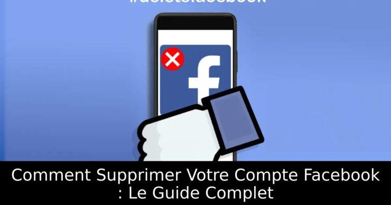 Comment Supprimer Votre Compte Facebook : Le Guide Complet