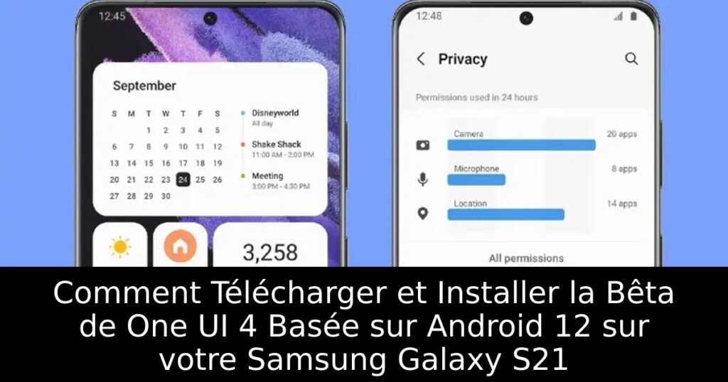 Comment Télécharger et Installer la Bêta de One UI 4 Basée sur Android 12 sur votre Samsung Galaxy S21