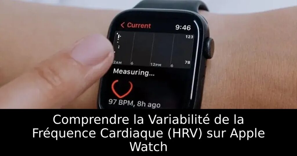 Comprendre la Variabilité de la Fréquence Cardiaque (HRV) sur Apple Watch