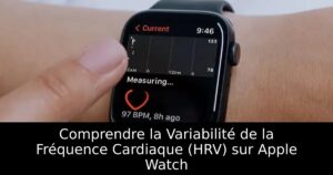 Comprendre la Variabilité de la Fréquence Cardiaque (HRV) sur Apple Watch