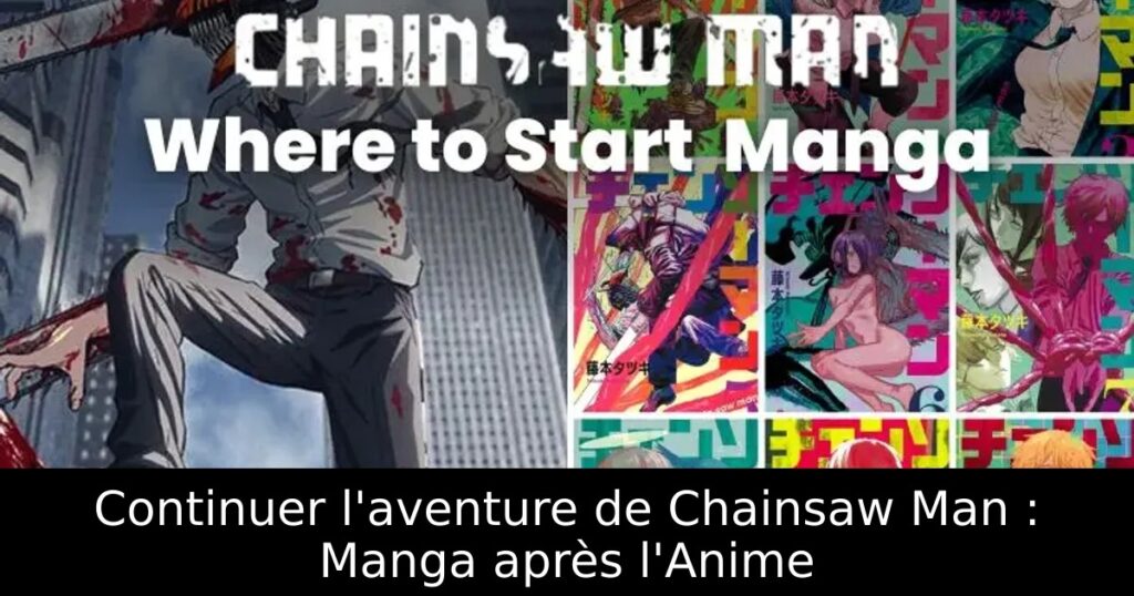 Continuer l&rsquo;aventure de Chainsaw Man : Manga après l&rsquo;Anime
