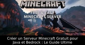 Créer un Serveur Minecraft Gratuit pour Java et Bedrock : Le Guide Ultime