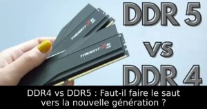 DDR4 vs DDR5 : Faut-il faire le saut vers la nouvelle génération ?
