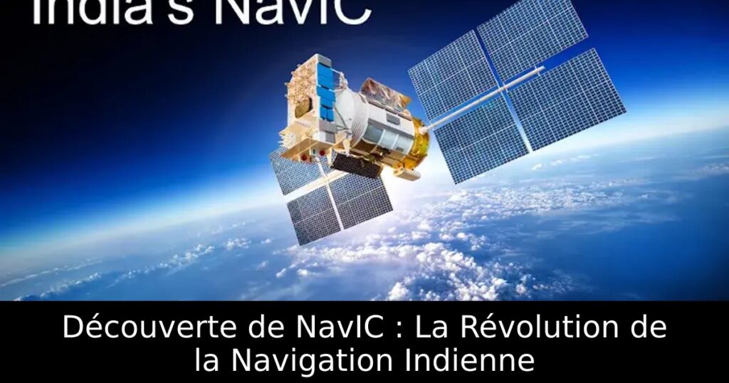 Découverte de NavIC : La Révolution de la Navigation Indienne