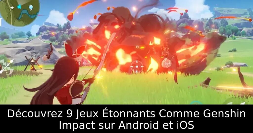 Découvrez 9 Jeux Étonnants Comme Genshin Impact sur Android et iOS